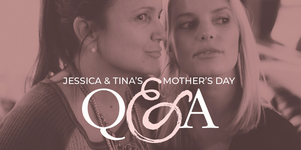 Jessica & Tina's Mother's Day Q & A Jessica Simpson
