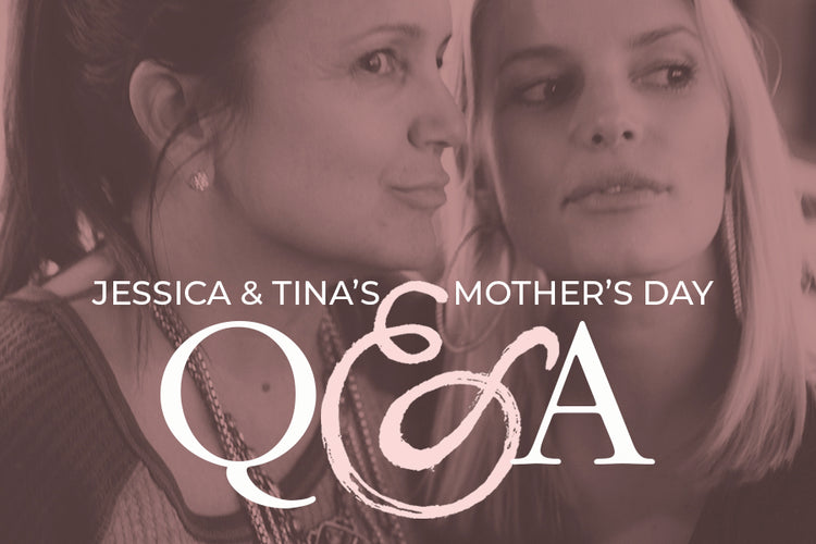 Jessica & Tina's Mother's Day Q & A