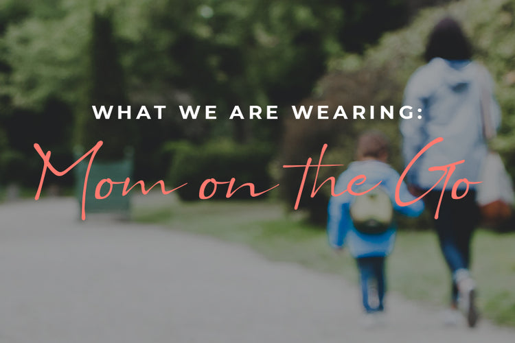 What We Are Wearing: Mom on the Go