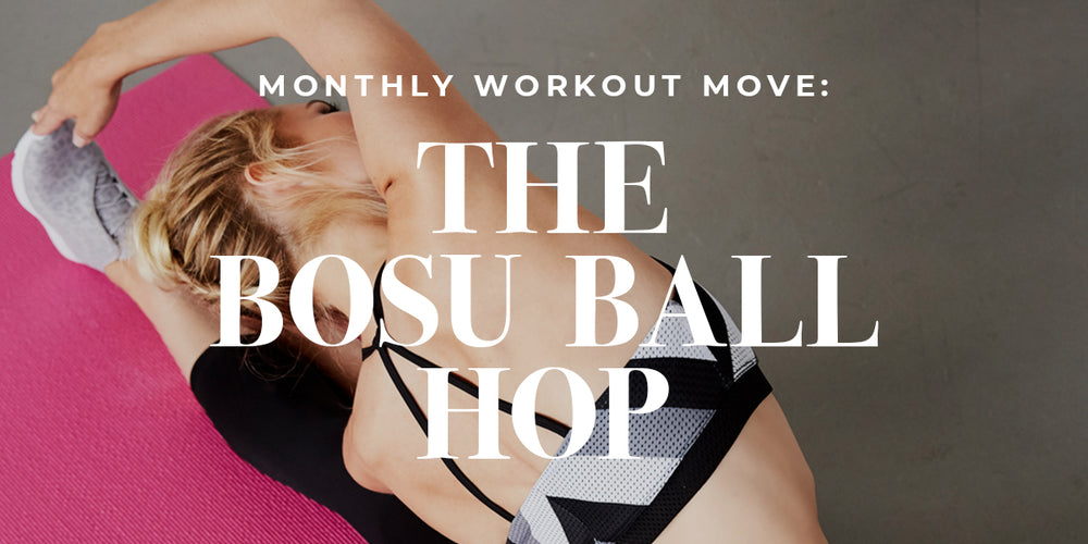 Workout Move of the Month: The Bosu Ball Hop