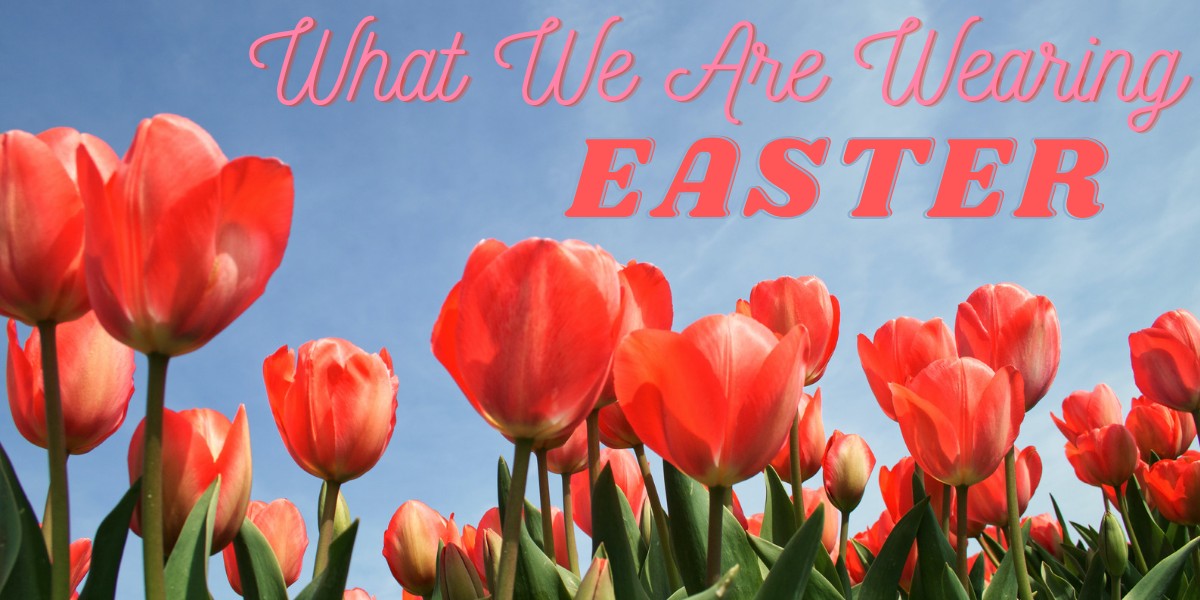 What We Are Wearing: Easter