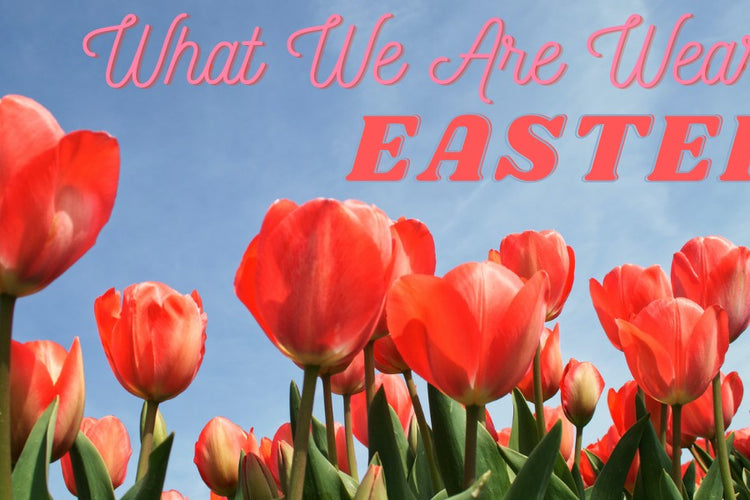 What We Are Wearing: Easter