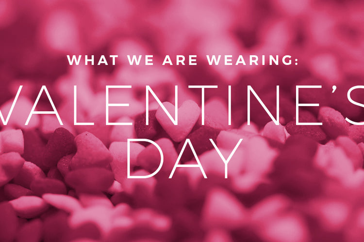 What We're Wearing: Valentine's Day