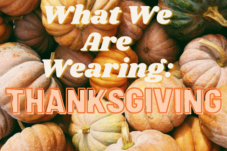 What We Are Wearing: Thanksgiving Edition