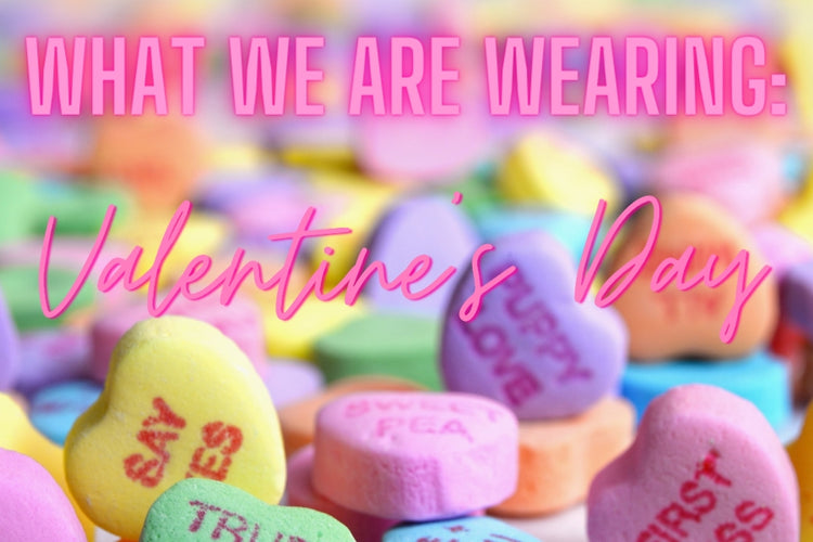What We Are Wearing: Valentine's Looks