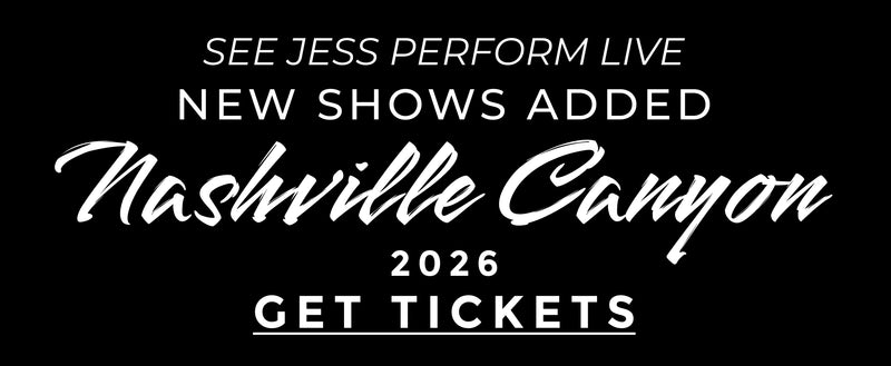 SEE JESS PERFORM LIVE. NEW SHOWS ADDED. Nashville Canyon.2026.GET TICKETS