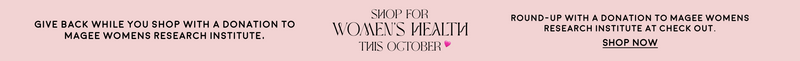Give back while you shop with a donation to Magee Womens Reasearch Institute.  Shope for Women's Health this October. Round-up with a Donation to Magee Womens Reaearch Institue at Check out. Shop Now.
